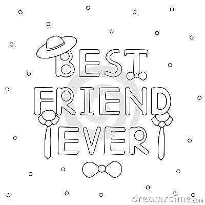 Best friend ever - hand drawn text with hat and ties. Coloring p Vector Illustration