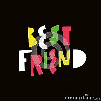 Best Friend modern typography lettering phrase. Motivation colorful cartoon text. Vector Illustration