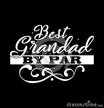 best grandad by par awesome granddaddy t shirt design happy fathers day gift Vector Illustration