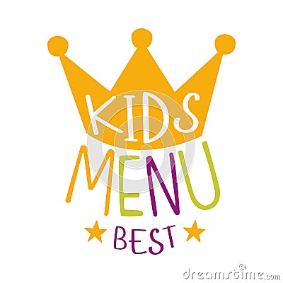 Best Kids Food, Cafe Special Menu For Children Colorful Promo Sign Template With Text With Crown Vector Illustration