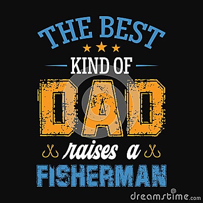The best kind of dad raises a fisherman Vector Illustration