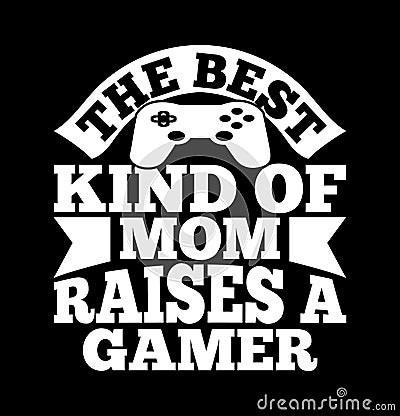 the best kind of mom raises a gamer, gaming mother playing game t shirt graphic Vector Illustration