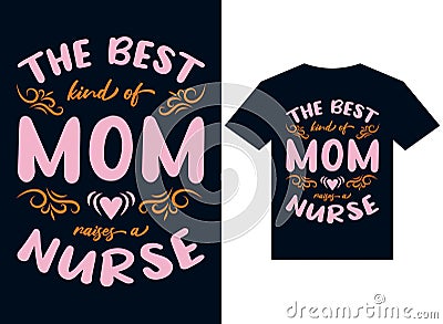 the best kind of mom raises nurse t-shirt design typography vector Vector Illustration