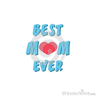 Best Mom ever. Greeting Card Mother`s Day. Hand lettering, greeting inscription. Vector Illustration