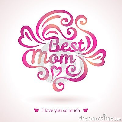 Best Mom lettering Greeting Card. Vector Illustration