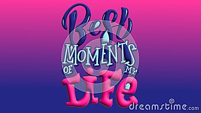 Best moments of my life beautiful and colorful text design Stock Photo