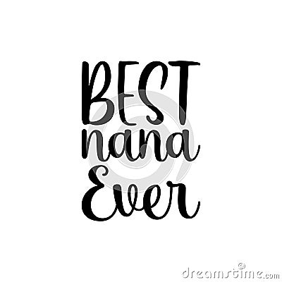 best nana ever black letter quote Vector Illustration