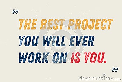 The Best Project You Will Ever Work On Is You motivation quote Vector Illustration