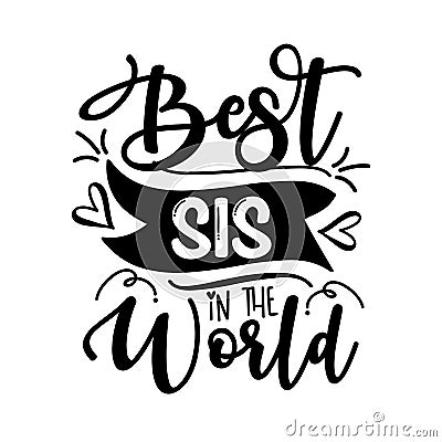 Best SIS In the World - Inspirational text. Calligraphy illustration isolated on white background. Vector Illustration