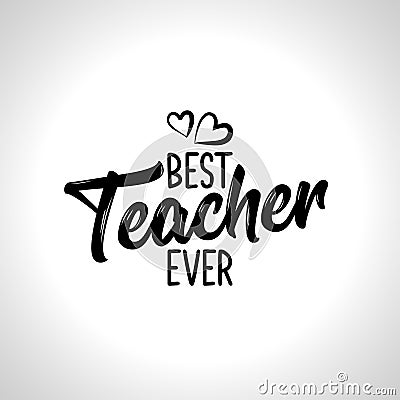 Best Teacher ever - black typography design. Vector Illustration