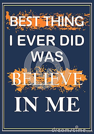 Best thing I ever did was believe in me Inspiring quote Vector illustration Vector Illustration
