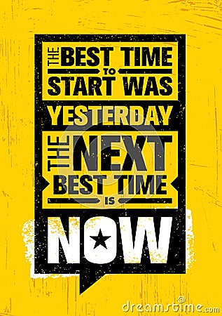 The Best Time To Start Was Yesterday. The Next Best Time Is Now. Inspiring Creative Motivation Quote Template. Vector Illustration