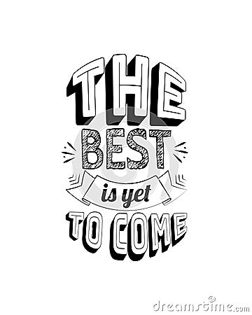 The best is yet to come, vector. Positive thoughts, affirmation. Motivational, inspirational life quotes. Wall decals isolated Vector Illustration