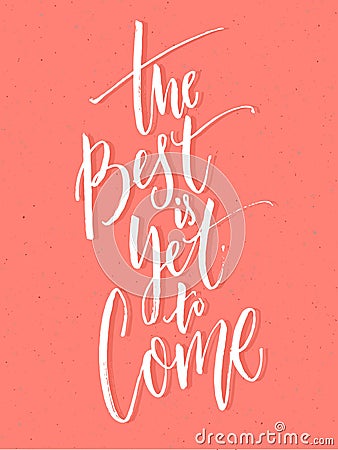 The best is yet to come. Inspirational positive quote, brush calligraphy on pink background. Vector Illustration