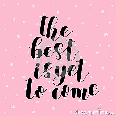 The best is yet to come. Lettering illustration. Vector Illustration