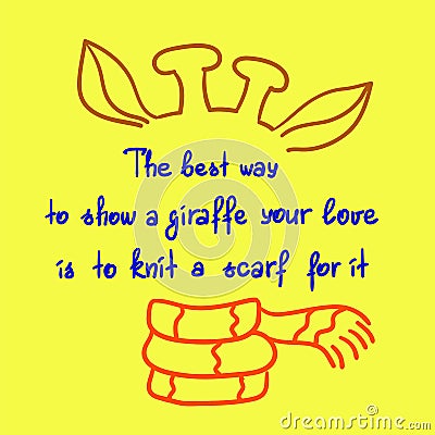 The best way to show a giraffe your love is to knit a scarf for it- handwritten funny motivational quote. Stock Photo