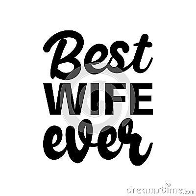 best wife ever black letter quote Vector Illustration