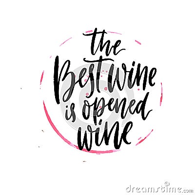 The best wine is opened wine. Funny quote about wine, hand lettering poster design. Black calligraphy text on red glass Vector Illustration