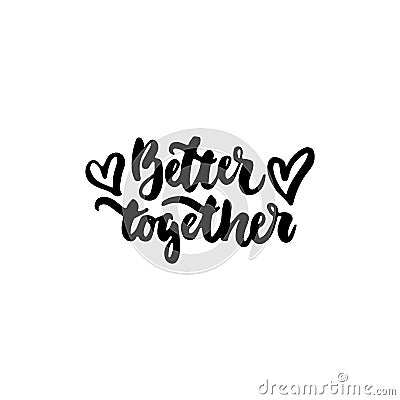 Better together - hand drawn lettering phrase isolated on the white background. Fun brush ink inscription for photo Vector Illustration