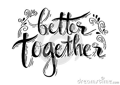 Better together hand lettering. Vector Illustration