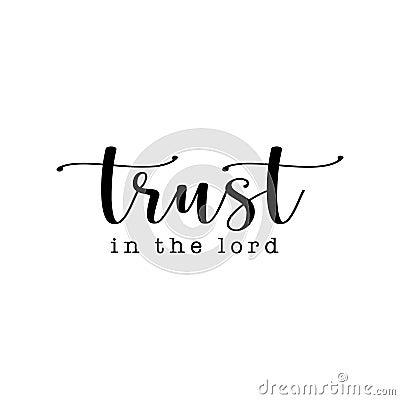 Trust in the lord text vector , Christian, Quote, Saying, Christian Design, t shirt design Vector Illustration