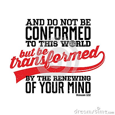 Bible lettering. Christian illustration. Do not be conformed to this world, but be transformed by the renewal of your mind Vector Illustration