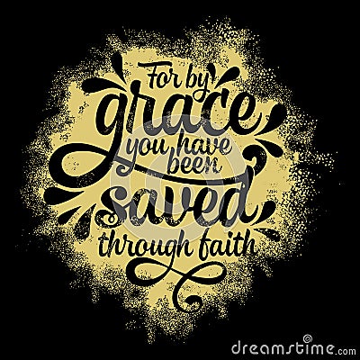 Bible lettering. Christian illustration. For by grace you have been saved through faith Vector Illustration