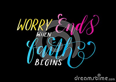 Bible Lettering Worry Ends When Faith Begins On Black Background . Vector Illustration