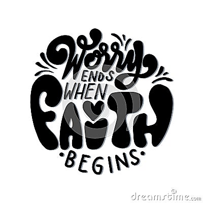 Bible Lettering Worry Ends When Faith Begins On White Background . Vector Illustration