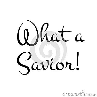 Bible Phrase for print - What a Savior Stock Photo