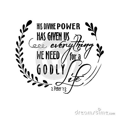 Bible quote. His Divine power has given us everything we need for a godly life. Biblical background. Christian poster Vector Illustration