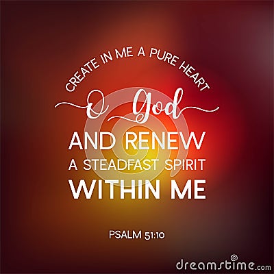 bible quote from psalm, create in me a pure heart o god, and renew a steadfast spirit within me, typography poster Vector Illustration