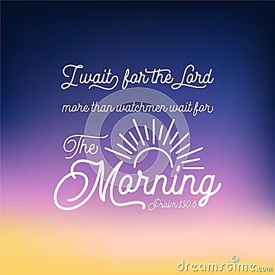 Bible quote from psalm, I wait for the Lord more than watchmen wait for the morning Vector Illustration