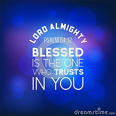 Bible quote from psalm 84:12, lord almighty, blesses is the one Vector Illustration