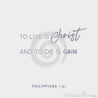 Bible quote, To live is Christ and to die is gain Vector Illustration