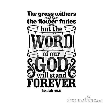 Bible typographic. The grass withers, the flower fades, but the word of our God will stand forever. Vector Illustration