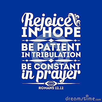 Bible typographic. Rejoice in hope, be patient in tribulation, be constant in prayer. Vector Illustration