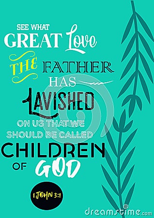 Bible Verses " See what Great love the Father has Lavished on us that we should be called Children of God 1 John 3:1 Stock Photo