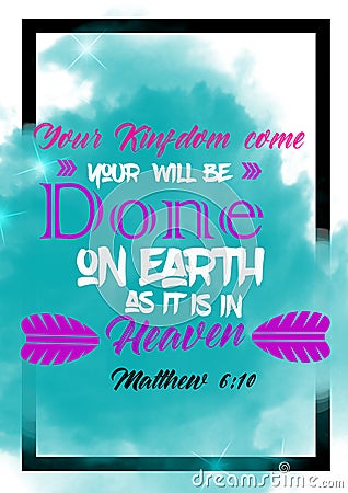 Bible words ` Matthew 6:10 your kingdom come your will be done on earth as it is in heaven` Stock Photo