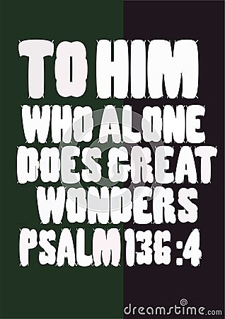 Bible Words " To him who alone does great wonders psalm 136 ;4 Stock Photo