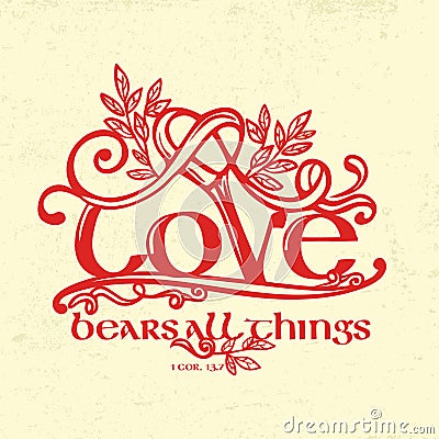 Biblical illustration. Christian typographic. Love bears all things, 1 Corinthians 13:7. Vector Illustration