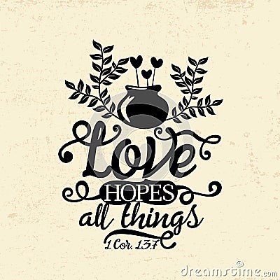 Biblical illustration. Christian typographic. Love hopes all things, 1 Corinthians 13:7 Vector Illustration