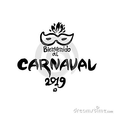 Bienvenido al Carnaval. 2019. Logo in spanish. Translated as Welcome to Carnival. Vector handwritten logo with masks. Stock Photo