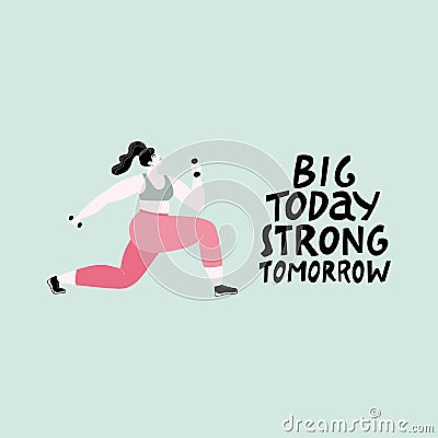 Big today strong tomorrow. Fitness illustration of a strong woman working out with dumbbells. Vector Illustration