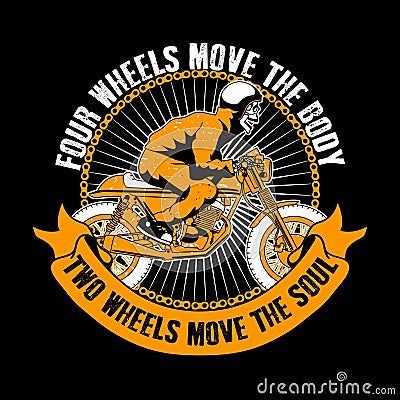 Biker Quote and Slogan good for print. Four Wheels move the body, two wheels move the soul. Skull ride motorcycle illustration Cartoon Illustration