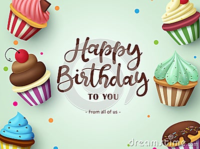 Birthday cupcakes vector background design. Happy birthday text with cup cake desserts and sweet toppings decoration element. Vector Illustration