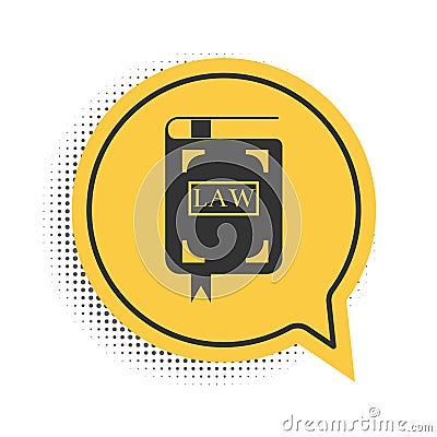 Black Law book icon isolated on white background. Legal judge book. Judgment concept. Yellow speech bubble symbol Vector Illustration