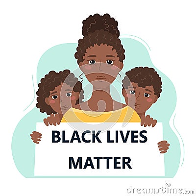 Black lives matter. Protesting black woman with children holds a poster. Stop racism. Vector concept of racial inequality. Illustr Vector Illustration