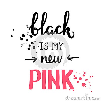 Black is my new pink motivational quote, good for t-shirts, posters, cards and other design. Music theme. Simple message Vector Illustration