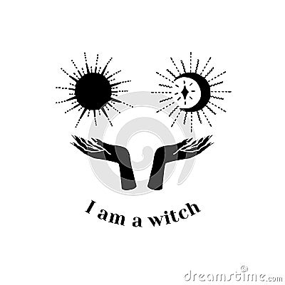 Black silhouette of hands holding dun and moon and text I am a witch. Witchcraft and magic vector. Vector Illustration